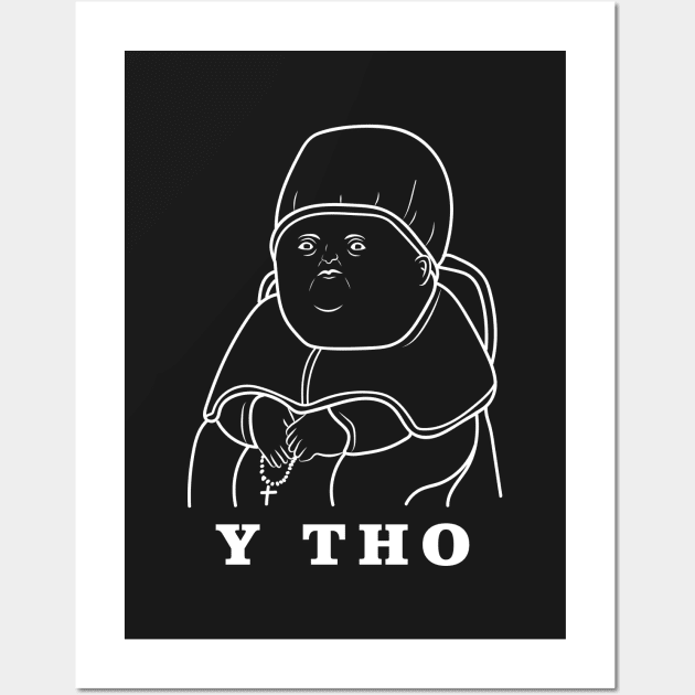 Y Tho Meme Wall Art by dumbshirts